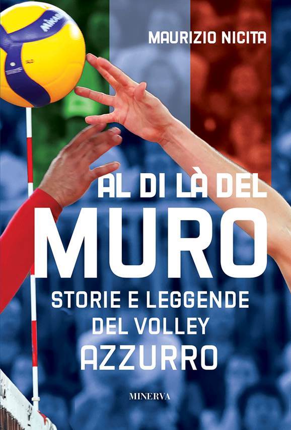 Al di là del muro, storie e leggende del volley azzurro. Il libro di Maurizio Nicita è nella sestina finale al premio Bancarella sport 2024.